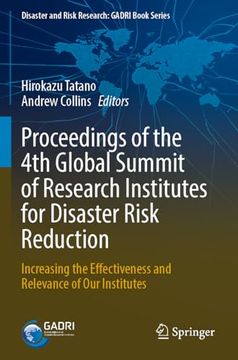 portada Proceedings of the 4th Global Summit of Research Institutes for Disaster Risk Reduction: Increasing the Effectiveness and Relevance of our Institutes (Disaster and Risk Research: Gadri Book Series) (en Inglés)