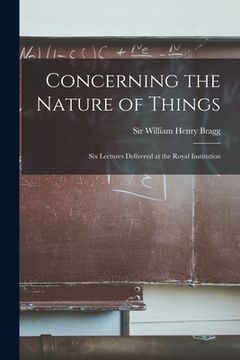 portada Concerning the Nature of Things: Six Lectures Delivered at the Royal Institution (en Inglés)