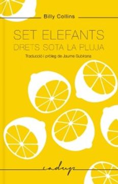 portada Set Elefants Drets Sota la Pluja: Traducció i Pròleg Jaume Subirana. Edició Bilingüe. (in Catalá)