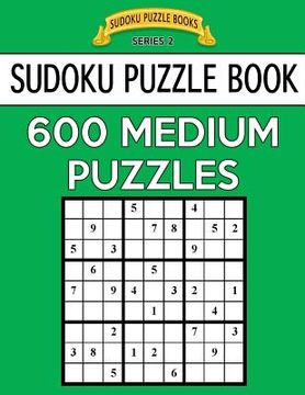 portada Sudoku Puzzle Book, 600 MEDIUM Puzzles: Single Difficulty Level For No Wasted Puzzles (en Inglés)