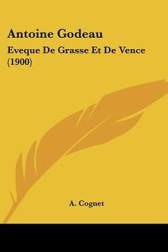 portada antoine godeau: eveque de grasse et de vence (1900) (in English)