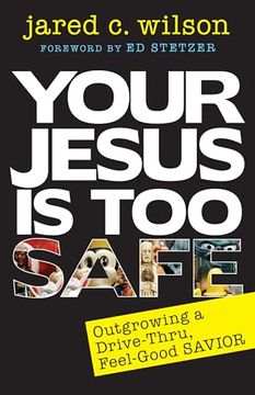 portada Your Jesus is too Safe: Outgrowing a Drive-Thru, Feel-Good Savior (en Inglés)