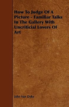 portada how to judge of a picture - familiar talks in the gallery with uncriticial lovers of art (en Inglés)