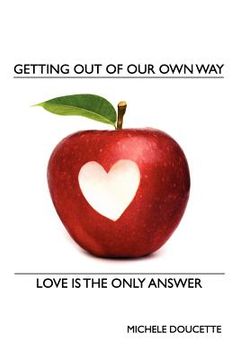 portada getting out of our own way: love is the only answer (en Inglés)