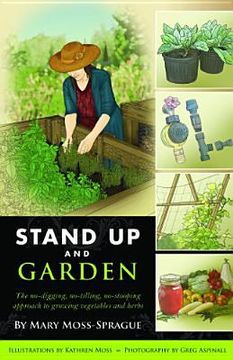 portada stand up and garden: the no-digging, no-tilling, no-stooping approach to growing vegetables and herbs