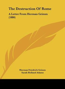 portada the destruction of rome: a letter from herman grimm (1886) (en Inglés)