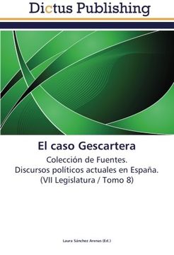 portada El caso Gescartera: Colección de Fuentes.  Discursos políticos actuales en España.  (VII Legislatura / Tomo 8)