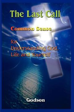 portada the last call: common sense for understanding god, life and yourself (in English)