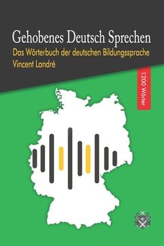 portada Gehobenes Deutsch Sprechen: Das Wörterbuch der deutschen Bildungssprache (en Alemán)