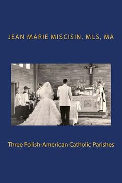 portada Three Polish-American Catholic Parishes (en Inglés)