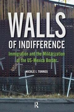 portada Walls of Indifference: Immigration and the Militarization of the Us-Mexico Border