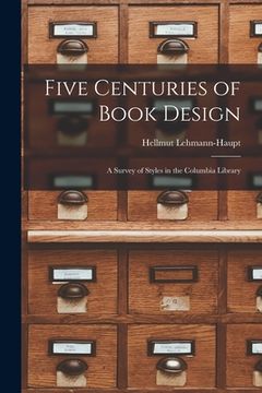 portada Five Centuries of Book Design: a Survey of Styles in the Columbia Library (en Inglés)