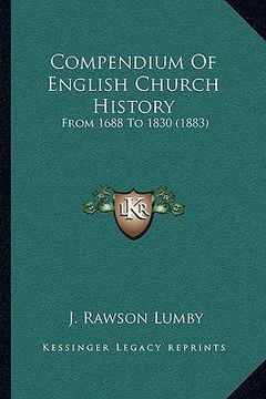 portada compendium of english church history: from 1688 to 1830 (1883) (en Inglés)