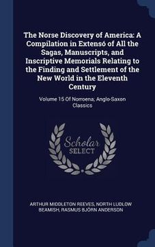 portada The Norse Discovery of America: A Compilation in Extensó of All the Sagas, Manuscripts, and Inscriptive Memorials Relating to the Finding and Settleme