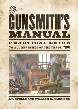 portada the gunsmith's manual: practical guide to all branches of the trade (en Inglés)