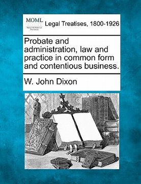 portada probate and administration, law and practice in common form and contentious business. (en Inglés)