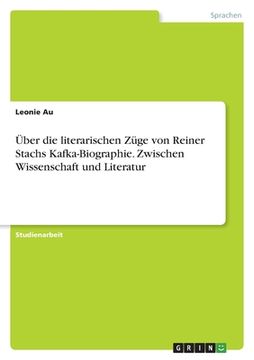 portada Über die literarischen Züge von Reiner Stachs Kafka-Biographie. Zwischen Wissenschaft und Literatur (en Alemán)