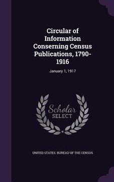 portada Circular of Information Conserning Census Publications, 1790-1916: January 1, 1917 (en Inglés)