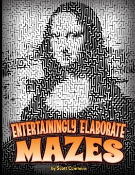 portada Entertainingly Elaborate Mazes: Thirty-one eye-popping mazes with solutions! (en Inglés)