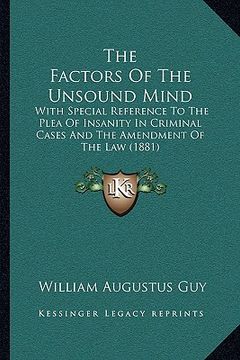 portada the factors of the unsound mind: with special reference to the plea of insanity in criminal cases and the amendment of the law (1881)