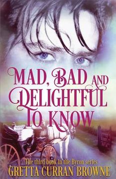 portada Mad, Bad, and Delightful To Know: Book 3 in The Lord Byron Series (en Inglés)