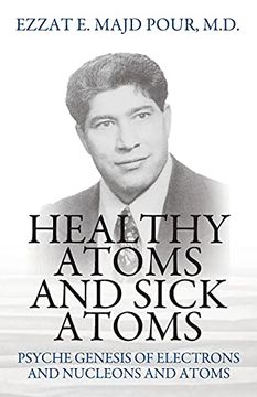 portada Healthy Atoms and Sick Atoms: Psyche Genesis of Electrons and Nucleons and Atoms 