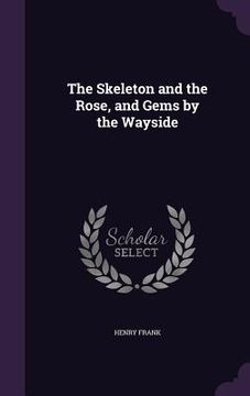 portada The Skeleton and the Rose, and Gems by the Wayside