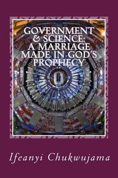 portada Government & Science: A Marriage made in God's Prophecy: The Science of Grace & the Activated Evil (en Inglés)