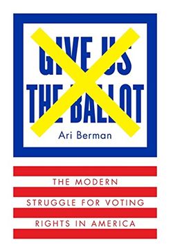 portada Give Us the Ballot: The Modern Struggle for Voting Rights in America