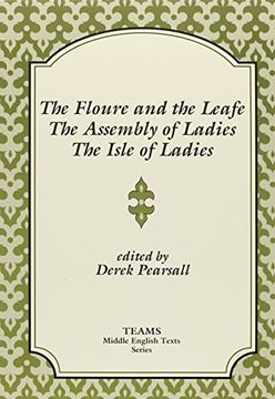 portada Floure and the Leafe, the Assembly of Ladies, the Isle of Ladies (Teams Middle English Texts)