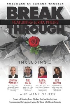 portada Break Through Featuring LaRita Phelps: Powerful Stories from Global Authorities that are Guaranteed to Equip Anyone for Real Life Breakthrough. (in English)