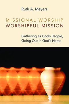 portada Missional Worship, Worshipful Mission: Gathering as God's People, Going Out in God's Name (Calvin Instititue of Christian Worship (CICW)) (en Inglés)