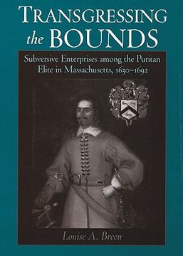 portada transgressing the bounds: subversive enterprises among the puritan elite in massachusetts, 1630-1692 (en Inglés)