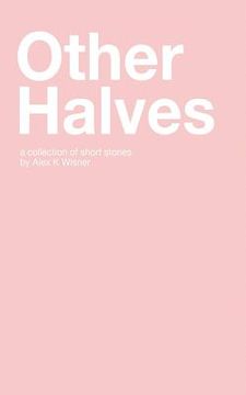 portada Other Halves: A Collection of Short Stories (in English)