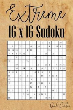 portada Extreme 16 x 16 Sudoku: Mega Sudoku featuring 55 HARD Sudoku Puzzles and Solutions (en Inglés)