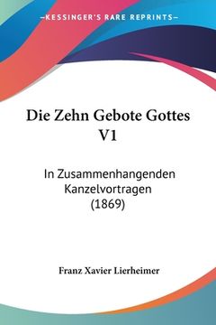 portada Die Zehn Gebote Gottes V1: In Zusammenhangenden Kanzelvortragen (1869) (in German)