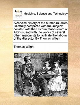 portada a   concise history of the human muscles carefully compared with the subject: collated with the historia musculorum of albinus, and with the works of