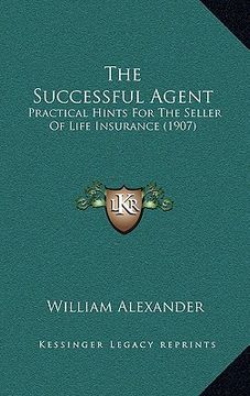 portada the successful agent: practical hints for the seller of life insurance (1907) (in English)