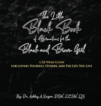 portada The Little Black Book of Affirmations for the Black and Brown Girl: A 52-Week Guide for Loving Yourself, Others, and The Life You Live