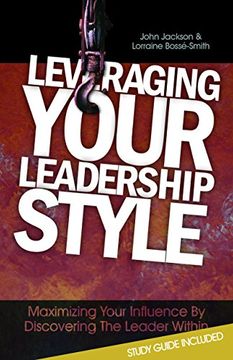 portada Leveraging Your Leadership Style: Maximize Your Influence by Discovering the Leader Within (en Inglés)
