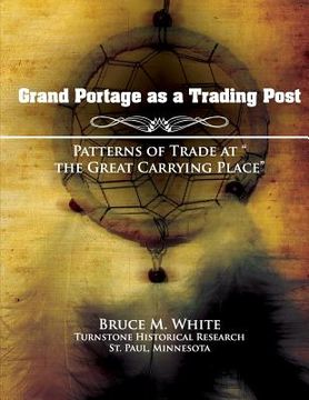 portada Grand Portage as a Trading Post: Patterns of Trade at "the Great Carrying Place" (en Inglés)
