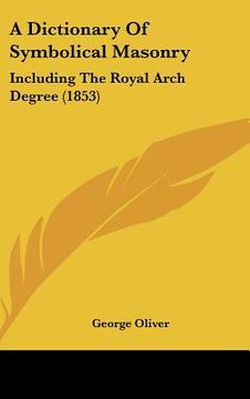 portada a dictionary of symbolical masonry: including the royal arch degree (1853) (en Inglés)