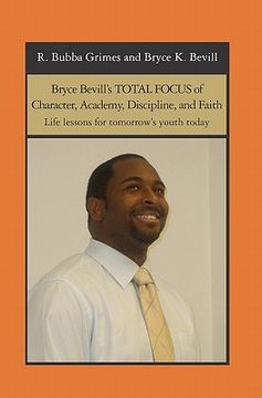 portada bryce bevill's total focus of character, academy, discipline, and faith (en Inglés)