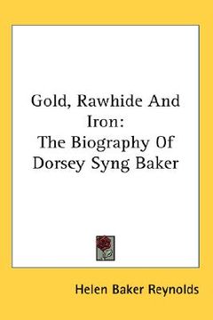 portada gold, rawhide and iron: the biography of dorsey syng baker (in English)