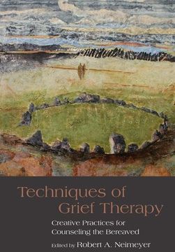 portada Techniques of Grief Therapy: Creative Practices for Counseling the Bereaved (en Inglés)