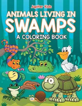 portada Animals Living in Swamps (A Coloring Book) (en Inglés)