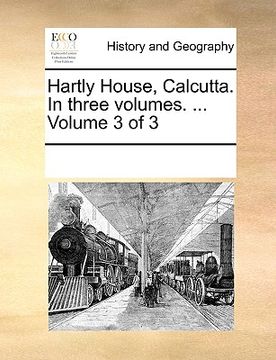 portada hartly house, calcutta. in three volumes. ... volume 3 of 3 (en Inglés)