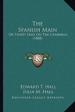 portada the spanish main the spanish main: or thirty days on the caribbean (1888) or thirty days on the caribbean (1888) (en Inglés)