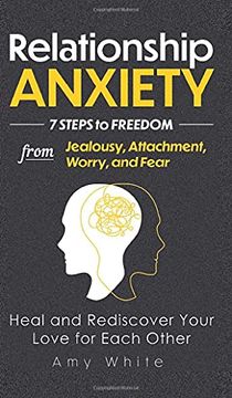 portada Relationship Anxiety: 7 Steps to Freedom From Jealousy, Attachment, Worry, and Fear - Heal and Rediscover Your Love for Each Other (3) (Mindful Relationships Book) (en Inglés)