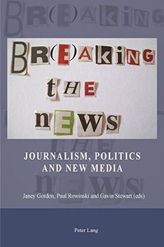 portada Br(e)Aking the News: Journalism, Politics and New Media (en Inglés)